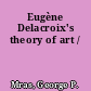 Eugène Delacroix's theory of art /