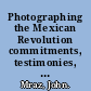 Photographing the Mexican Revolution commitments, testimonies, icons /