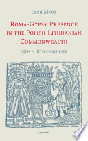 Romani-Gypsy presence in the Polish-Lithuanian Commonwealth : 15th-18th centuries /