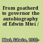 From goatherd to governor the autobiography of Edwin Mtei /
