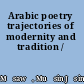 Arabic poetry trajectories of modernity and tradition /