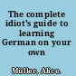 The complete idiot's guide to learning German on your own /