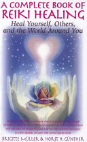 A complete book of Reiki healing : heal yourself, others, and the world around you /