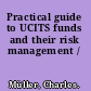 Practical guide to UCITS funds and their risk management /