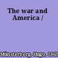 The war and America /