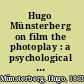 Hugo Münsterberg on film the photoplay : a psychological study, and other writings /