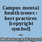 Campus mental health issues : best practices [copyright symbol] : a guide for colleges /