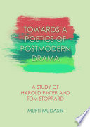 Towards a poetics of postmodern drama : a study of Harold Pinter and Tom Stoppard /