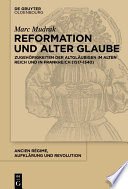 Reformation und alter Glaube : Zugehörigkeiten der Altgläubigen im Alten Reich und in Frankreich (1517-1540) /