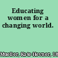 Educating women for a changing world.