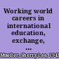 Working world careers in international education, exchange, and development /