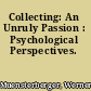 Collecting: An Unruly Passion : Psychological Perspectives.