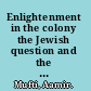 Enlightenment in the colony the Jewish question and the crisis of postcolonial culture /