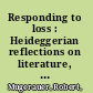 Responding to loss : Heideggerian reflections on literature, architecture, and film /