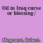 Oil in Iraq curse or blessing /