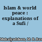 Islam & world peace : explanations of a Sufi /