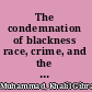 The condemnation of blackness race, crime, and the making of modern urban America /