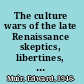 The culture wars of the late Renaissance skeptics, libertines, and opera /