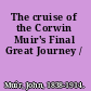 The cruise of the Corwin Muir's Final Great Journey /