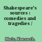 Shakespeare's sources : comedies and tragedies /