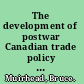 The development of postwar Canadian trade policy the failure of the Anglo-European option /