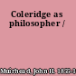 Coleridge as philosopher /