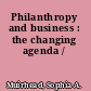 Philanthropy and business : the changing agenda /