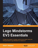 Lego Mindstorms EV3 essentials : create and program complex autonomous robots using the third-generation Lego Mindstorm robotics kit /