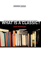 What is a classic? : postcolonial rewriting and invention of the canon /