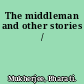 The middleman and other stories /