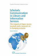 Scholarly communication in library and information services : the impacts of open access journals and e-journals on a changing scenario /