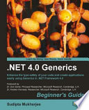 .NET 4.0 Generics beginner's guide : enhance the type safety of your code and create applications easily using Generics in the .NET 4.0 Framework /