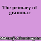 The primacy of grammar