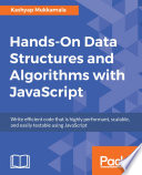 Hands-on data structures and algorithms with JavaScript : write efficient code that is highly performant, scalable, and easily testable using JavaScript /