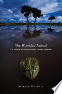 The wounded animal J. M. Coetzee and the difficulty of reality in literature and philosophy /