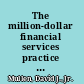 The million-dollar financial services practice a proven system for becoming a top producer /