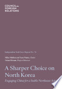 A sharper choice on North Korea : engaging China for a stable Northeast Asia /