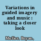 Variations in guided imagery and music : taking a closer look /