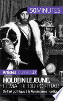 Holbein le Jeune, le maitre du portrait : de l'art gothique a la renaissance nordique /