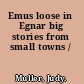 Emus loose in Egnar big stories from small towns /