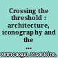 Crossing the threshold : architecture, iconography and the sacred entrance /