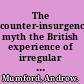 The counter-insurgency myth the British experience of irregular warfare /