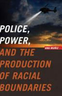 Police, power, and the production of racial boundaries /