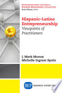 Hispanic-Latino entrepreneurship : viewpoints of practitioners /