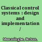 Classical control systems : design and implementation /