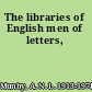 The libraries of English men of letters,