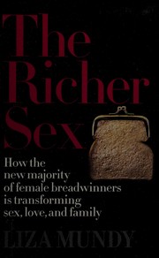 The richer sex : how the new majority of female breadwinners is transforming sex, love, and family /