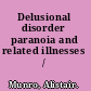 Delusional disorder paranoia and related illnesses /