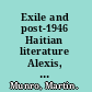 Exile and post-1946 Haitian literature Alexis, Depestre, Ollivier, Laferrière, Danticat /