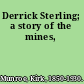 Derrick Sterling; a story of the mines,
